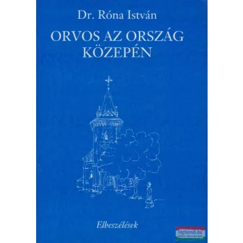 Dr. Róna István - Orvos az ország közepén