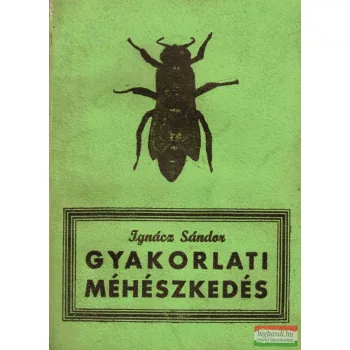 Ignácz Sándor - Gyakorlati méhészkedés