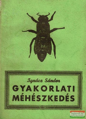 Ignácz Sándor - Gyakorlati méhészkedés