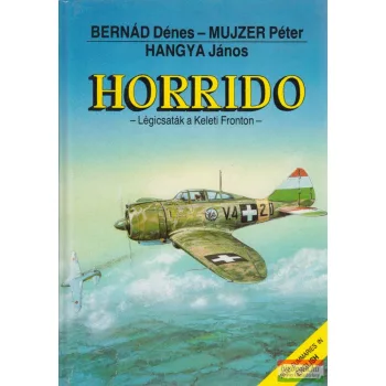   Bernád Dénes, Mujzer Péter, Hangya János - Horrido - Légicsaták a Keleti Fronton