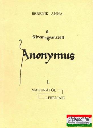 A félremagyarázott Anonymus I.: Magurától Lebediáig