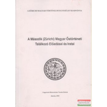  A Második (Zürichi) Magyar Őstörténeti Találkozó Előadásai és Iratai