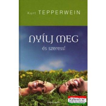 Kurt Tepperwein - Nyílj meg és szeress!