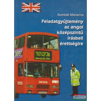   Bumbák Marianna - Feladatgyüjtemény az angol középszintű írásbeli érettségire