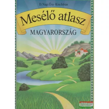D. Nagy Éva, Kiss István - Mesélő atlasz - Magyarország