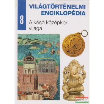   Világtörténelmi enciklopédia 8. - A késő középkor világa