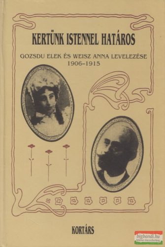 Gozsdu Elek, Weisz Anna - Kertünk istennel határos - Gozsdu Elek és Weisz Anna levelezése 1906-1915 