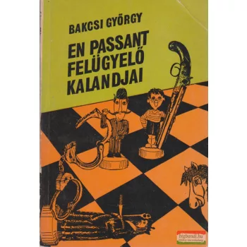 Bakcsi György - En Passant felügyelő kalandjai