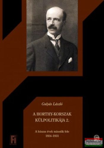 Gulyás László - A Horthy-korszak külpolitikája 2. - A húszas évek második fele 1924–1931