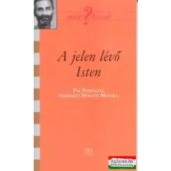   A jelen lévő Isten - Pál Ferenccel beszélget Néráth Mónika