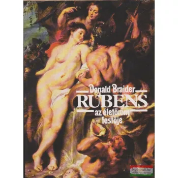 Donald Braider - Rubens - Az életöröm festője