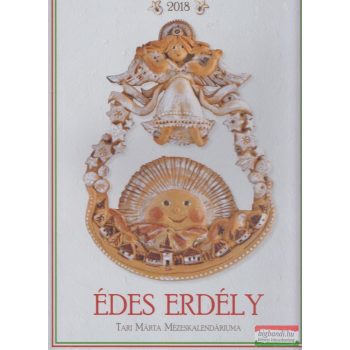   Édes Erdély 2018 falinaptár - Tari Márta mézeskalendáriuma