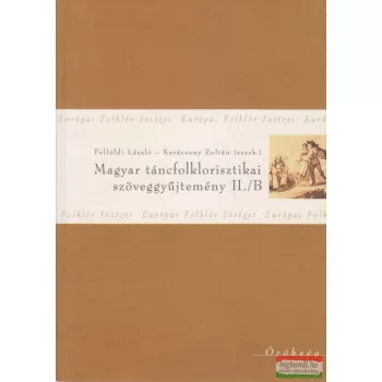   Felföldi László, Karácsony Zoltán szerk. - Magyar táncfolklorisztikai szöveggyűjtemény II./B