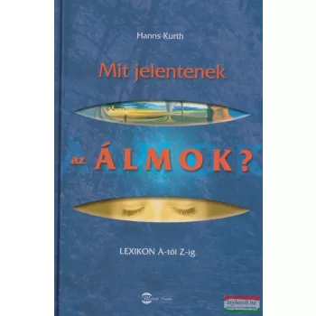   Hanns Kurth - Mit jelentenek az álmok? - Lexikon A-tól Z-ig