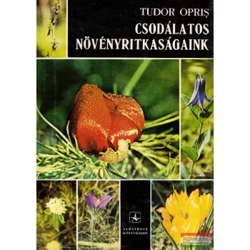 Tudor Opris - Csodálatos növényritkaságaink