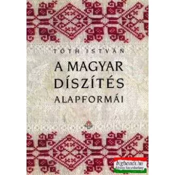 Tóth István - A magyar díszítés alapformái