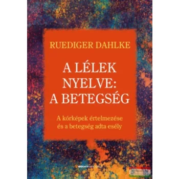 Ruediger Dahlke - A lélek nyelve: A betegség