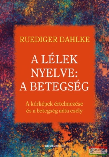 Ruediger Dahlke - A lélek nyelve: A betegség