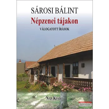 Sárosi Bálint - Népzenei tájakon - Válogatott írások 