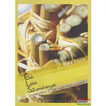   Bajka Zsuzsa - Élet-, Lélek- Szemelvények a családfelállítás és saját magam tükrén keresztül