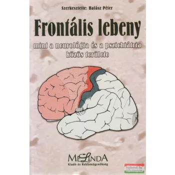   Halász Péter szerk. - Frontális lebeny mint a neurológia és a pszichiátria közös területe