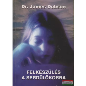 Dr. James Dobson - Felkészülés a serdülőkorra