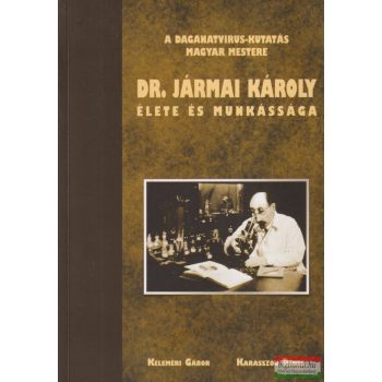   A daganatvírus-kutatás magyar mestere Dr. Jármai Károly élete és munkássága 