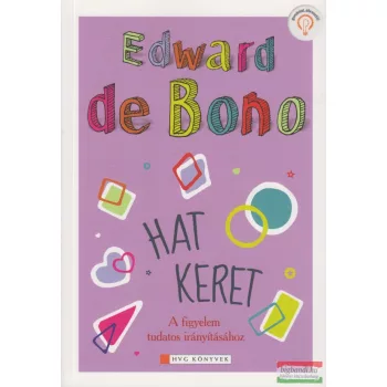   Edward De Bono - Hat keret - A figyelem tudatos irányításához
