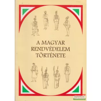    Dr. Parádi József - Dr. Őry Károly - A magyar rendvédelem története 