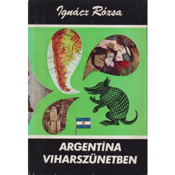 Ignácz Rózsa - Argentína viharszünetben