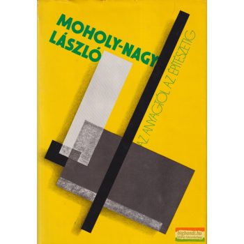 Moholy-Nagy László - Az anyagtól az építészetig