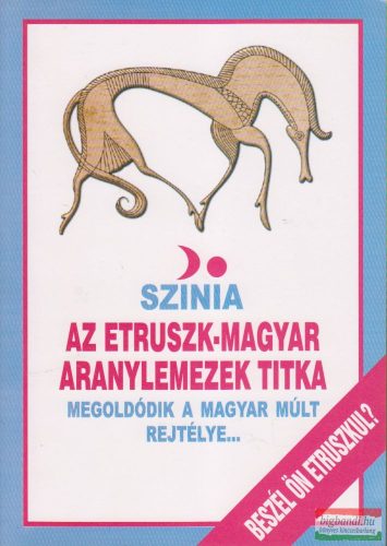 Színia (Bodnár Erika) - Az etruszk-magyar aranylemezek titka