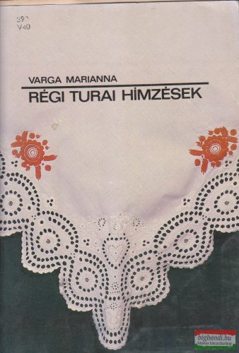 Varga Marianna - Régi turai hímzések - Hímzéssel díszített textilek 