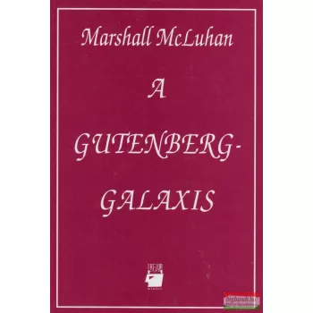 Marshall McLuhan - A Gutenberg-galaxis