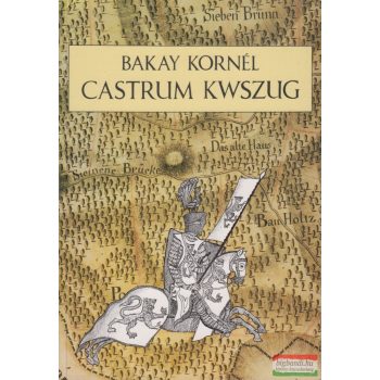   Bakay Kornél - Castrum Kwszug - A kőszegi felsővár és a milléniumi kilátó