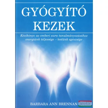   Barbara Ann Brennan - Gyógyító kezek - Kézikönyv az emberi aura tanulmányozásához
