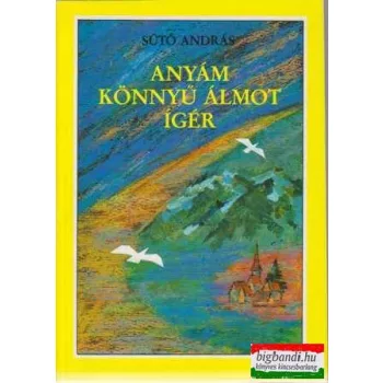 Sütő András - Anyám könnyű álmot ígér