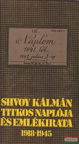 Shvoy Kálmán titkos naplója és emlékirata 1918-1945