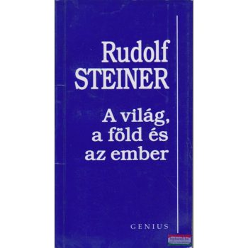 Rudolf Steiner - A világ, a föld és az ember
