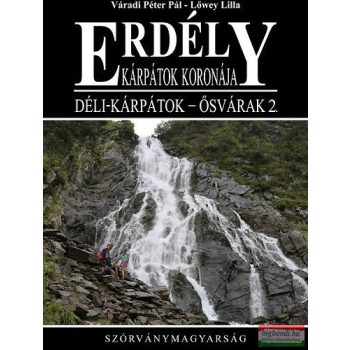   Váradi Péter Pál - Lőwey Lilla - Erdély - Kárpátok koronája - Déli-Kárpátok - Ősvárak 2. - Szórványmagyarság 