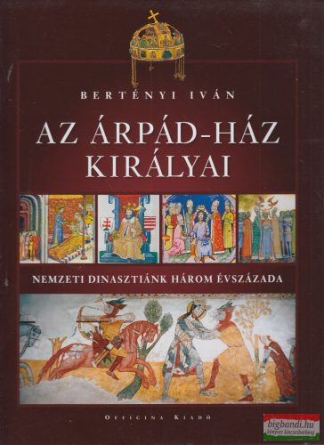Bertényi Iván - Az Árpád-ház királyai 