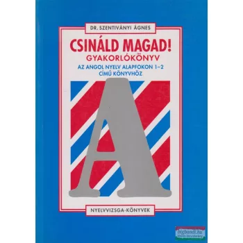   Dr. Szentiványi Ágnes - Csináld magad! gyakorlókönyv - Az Angol nyelv alapfokon 1-2 című könyvhöz