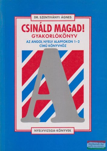 Dr. Szentiványi Ágnes - Csináld magad! gyakorlókönyv - Az Angol nyelv alapfokon 1-2 című könyvhöz