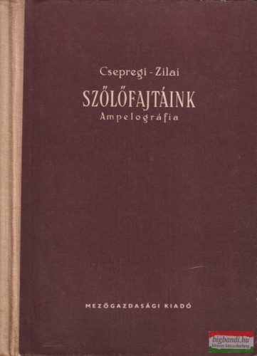 Csepregi Pál, Zilai János -  Szőlőfajtáink - Ampelográfia