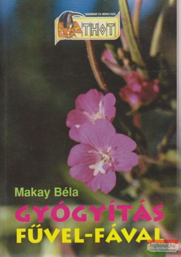 Makay Béla - Gyógyítás fűvel-fával