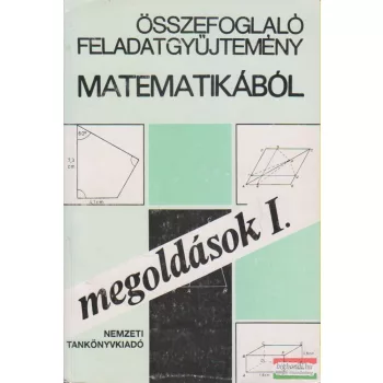   Gimes Györgyné, Füleki Lászlóné szerk. - Összefoglaló feladatgyűjtemény matematikából - Megoldások I.