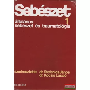   Dr. Stefanics János - Dr. Kocsis László szerk. -  Sebészet 1. - Általános sebészet és traumatológia