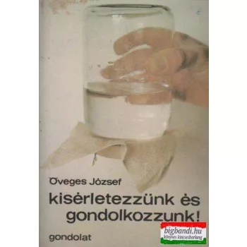 Kísérletezzünk és gondolkozzunk!