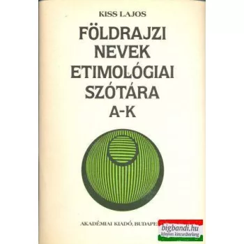   Kiss Lajos - Földrajzi nevek etimológiai szótára I-II. kötet