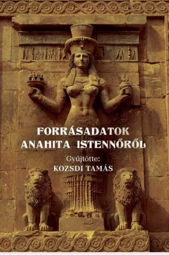 Forrásadatok ANAHITA istennőről – Kozsdi Tamás gyűjtése